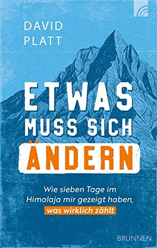 David Platt - Etwas muss sich ändern: Wie sieben Tage im Himalaja mir gezeigt haben, was wirklich zählt - Preis vom 09.10.2026 07:28:09 h