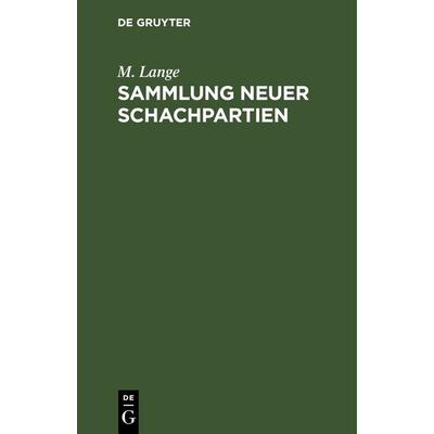 Sammlung neuer Schachpartien, Gebundene Ausgabe von M. Lange, De Gruyter, 978-3-11-236147-4