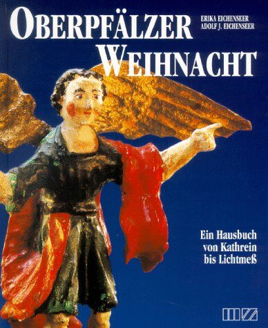 Erika Eichenseer - Oberpfälzer Weihnacht: Ein Hausbuch von Kathrein bis Lichtmess - Preis vom 10.10.2026 11:48:34 h