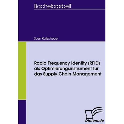 Radio Frequency Identity (RFID) als Optimierungsinstrument für das Supply Chain Management, Taschenbuch von Sven Kallscheuer, Diplomica Verlag GmbH,
