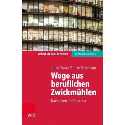 Wege aus beruflichen Zwickmühlen, Taschenbuch von Julika Zwack,Ulrike Bossmann, Vandenhoeck + Ruprecht, 978-3-525-40507-9