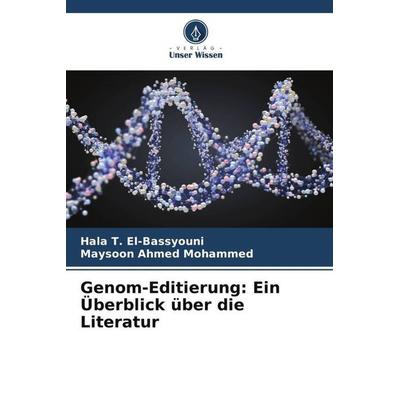 Genom-Editierung: Ein Überblick über die Literatur, Taschenbuch von Hala T. El-Bassyouni,Maysoon Ahmed Mohammed, Verlag Unser Wissen,