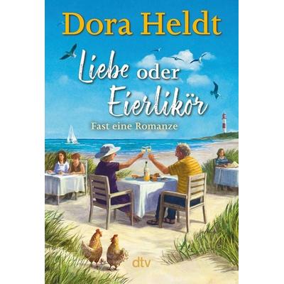 Liebe oder Eierlikör – Fast eine Romanze, Gebundene Ausgabe von Dora Heldt, dtv
