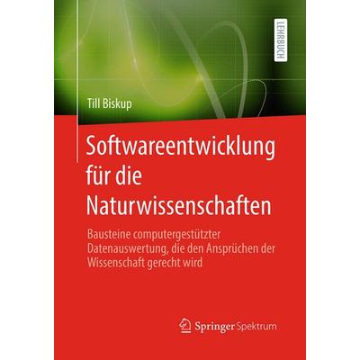 Softwareentwicklung für die Naturwissenschaften, Taschenbuch von Till Biskup, Springer Berlin, 978-3-662-71606-9