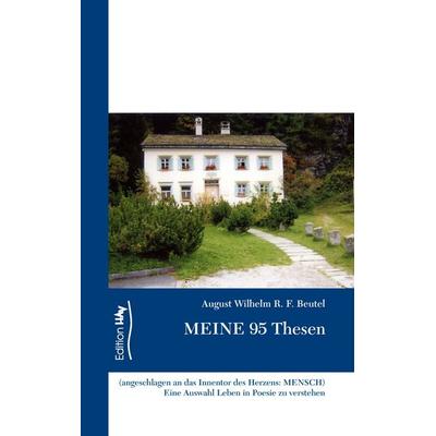 Meine 95 Thesen, Taschenbuch von August-Wilhelm R. F. Beutel, BoD – Books on Demand, 978-3-7392-7392-1