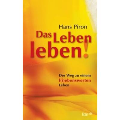 Das LEBEN leben!, Taschenbuch von Hans Piron, Tao.de in Kamphausen Media GmbH, 978-3-95802-944-6