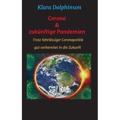 Corona & zukünftige Pandemien, Taschenbuch von Klara Dolphinson, Tredition, 978-3-347-23534-2