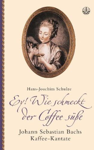 Hans-Joachim Schulze - Ey! Wie schmeckt der Coffee süße. Mit CD: Johann Sebastian Bachs Kaffee-Kantate - Preis vom 18.10.2026 19:22:15 h