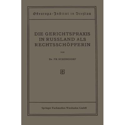 Die Gerichtspraxis in Russland als Rechtsschöpferin, Taschenbuch von Friedrich Schöndorf, Vieweg & Teubner, 978-3-663-15536-2