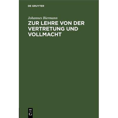 Zur Lehre von der Vertretung und Vollmacht, Gebundene Ausgabe von Johannes Biermann, De Gruyter, 978-3-11-266119-2