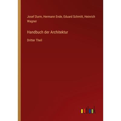 Handbuch der Architektur, Taschenbuch von Josef Durm,Hermann Ende,Eduard Schmitt,Heinrich Wagner, Outlook, 978-3-368-65345-3