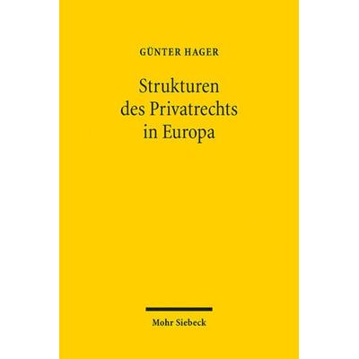 Die Strukturen des Privatrechts in Europa, Taschenbuch von Günter Hager, Mohr Siebeck, 978-3-16-152079-2