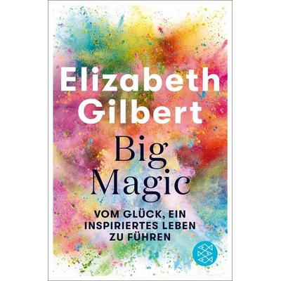 Big Magic, Taschenbuch von Elizabeth Gilbert, Fischer Taschenbuch Verlag, 978-3-596-03493-2