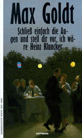 Max Goldt - Schließ einfach die Augen und stell dir vor, ich wäre Heinz Kluncker. Ausgesuchte Texte 1991 - 1994 - Preis vom 09.10.2026 07:28:09 h