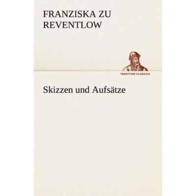 Skizzen und Aufsätze, Taschenbuch von Franziska Gräfin zu Reventlow, Tredition, 978-3-8472-3845-4