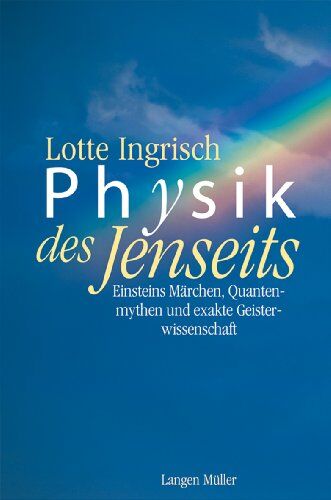 Lotte Ingrisch - Physik des Jenseits: Einsteins Märchen, Quantenmythen und exakte Geisterwissenschaft - Preis vom 10.10.2026 11:48:34 h