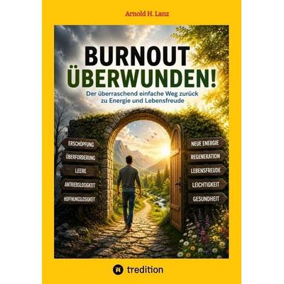 Burnout überwunden!, Taschenbuch von Arnold H. Lanz, Tredition, 978-3-384-96263-8