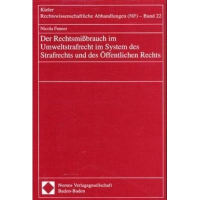 Der Rechtsmißbrauch im Umweltstrafrecht im System des Strafrechts und des Öffentlichen Rechts, Taschenbuch von Nicola Fenner, Nomos, 978-3-7890-6533-0
