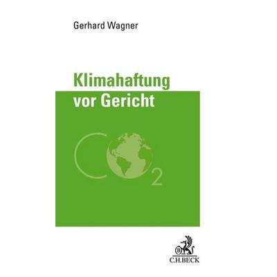 Klimahaftung vor Gericht, Gebundene Ausgabe von Gerhard Wagner, C.H. Beck, 978-3-406-75274-2
