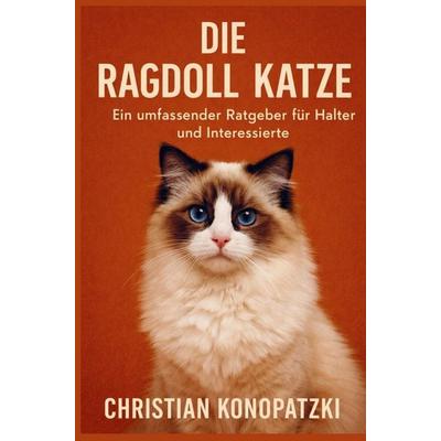Die Ragdoll Katze - Ragdoll Katze Ratgeber, Taschenbuch von Christian Konopatzki, Bookmundo, 978-94-038-7949-9