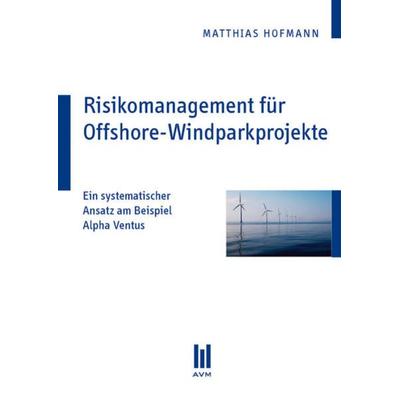 Risikomanagement für Offshore-Windparkprojekte, Taschenbuch von Matthias Hofmann, Akademische Verlagsgemeinschaft München, 978-3-86924-792-2