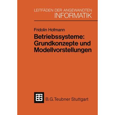 Betriebssysteme: Grundkonzepte und Modellvorstellungen, Taschenbuch von Fridolin Hofmann, Vieweg & Teubner, 978-3-519-12474-0