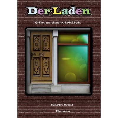 Der Laden, Gebundene Ausgabe von Karin Wolf, BoD – Books on Demand, 978-3-696-36560-8