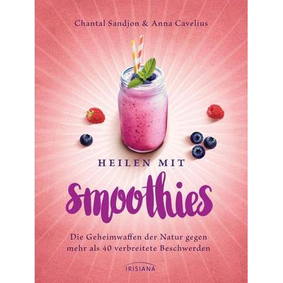 Heilen mit Smoothies, Taschenbuch von Chantal Sandjon,Anna Cavelius, Irisiana