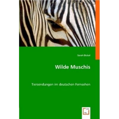 Dickel, S: Wilde Muschis, Taschenbuch von Sarah Dickel, VDM, 978-3-639-01523-2