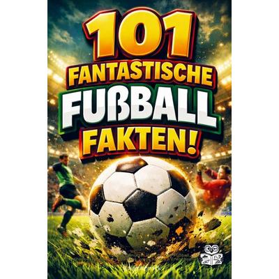 101 fantastische Fußball Fakten!, Taschenbuch von Eulen Schnack, Bookmundo, 978-94-038-9455-3
