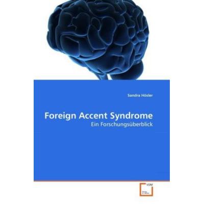 Hösler, S: Foreign Accent Syndrome, Taschenbuch von Sandra Hösler, VDM, 978-3-639-26842-3
