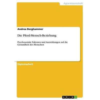 Die Pferd-Mensch-Beziehung, Taschenbuch von Andrea Berghammer, GRIN, 978-3-656-52131-0