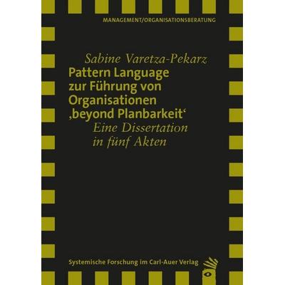 Pattern Language zur Führung von Organisationen 'beyond Planbarkeit'; Taschenbuch von Sabine Varetza-Pekarz, Carl-Auer Verlag GmbH, 978-3-8497-9084-4