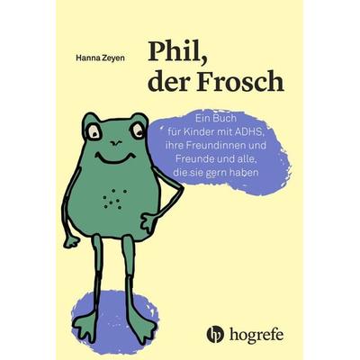 Phil, der Frosch, Gebundene Ausgabe von Hanna Zeyen, Hogrefe AG, 978-3-456-85621-6