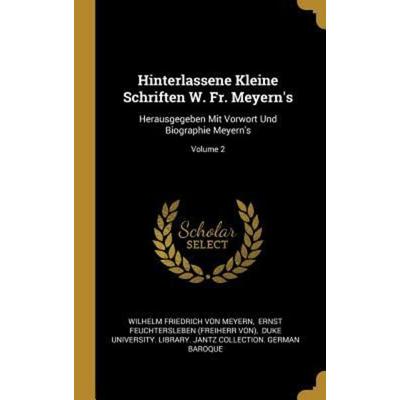 Hinterlassene Kleine Schriften W. Fr. Meyern's: Herausgegeben Mit Vorwort Und Biographie Meyern's; Volume 2, Gebundene Ausgabe von , Creative Media