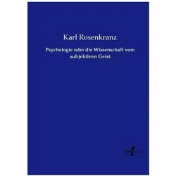 Psychologie oder die Wissenschaft vom subjektiven Geist, Fachbücher von Karl Rosenkranz