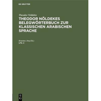 Theodor Nöldekes Belegwörterbuch zur klassischen arabischen Sprache. Lfg. 2, Gebundene Ausgabe von Jörg Kraemer, De Gruyter, 978-3-11-106766-7