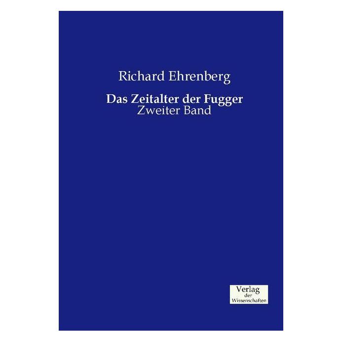 Verlag der Wissenschaften Das Zeitalter der Fugger (Deutsch, Softcover, Richard Ehrenberg) (55601696)