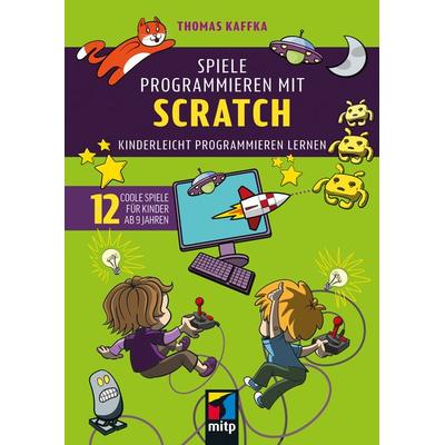 Spiele programmieren mit Scratch, Taschenbuch von Thomas Kaffka, Mitp Verlags GmbH & Co.KG, 978-3-7475-0944-9