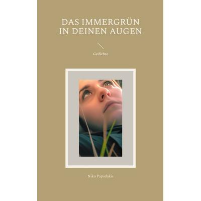 Das Immergrün in Deinen Augen, Taschenbuch von Niko Papadakis, BoD – Books on Demand, 978-3-7583-2178-8