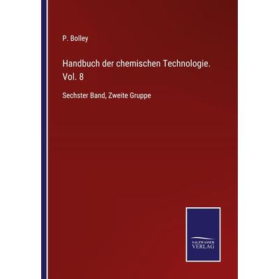 Handbuch der chemischen Technologie. Vol. 8, Taschenbuch von , BoD - Books on Demand, 978-3-7525-3760-4