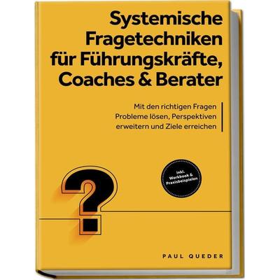 Systemische Fragetechniken für Führungskräfte, Coaches & Berater: Mit den richti, Paperback von Paul Queder, Edition Lunerion, 978-3-7576-1094-4