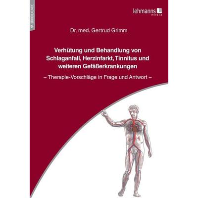 Verhütung und Behandlung von Schlaganfall, Herzinfarkt, Tinnitus und weiteren Gefäßerkrankungen, Taschenbuch von Gertrud Grimm, Lehmanns Media,