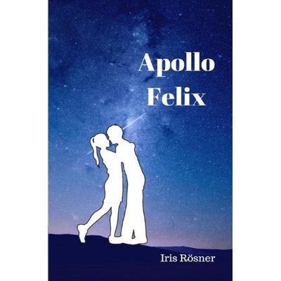 Apollo Felix, Taschenbuch von Iris Rösner, Epubli, 978-3-7485-4277-3