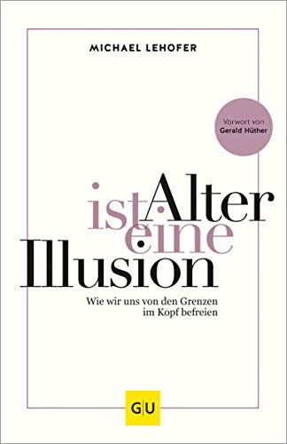Michael Lehofer - Alter ist eine Illusion: Wie wir uns von den Grenzen im Kopf befreien (GU Mind & Soul Einzeltitel) - Preis vom 01.10.2026 17:08:56 h