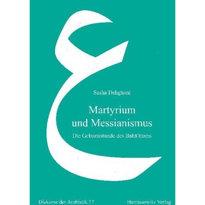 Martyrium und Messianismus, Taschenbuch von Sasha Dehghani, Harrassowitz, 978-3-447-06547-4