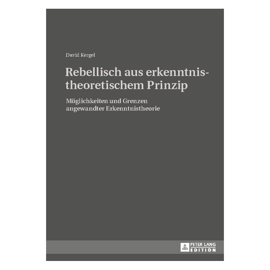 Peter Lang Rebellisch aus erkenntnistheoretischem Prinzip (Deutsch, Hardcover, David Kergel) (8239064)