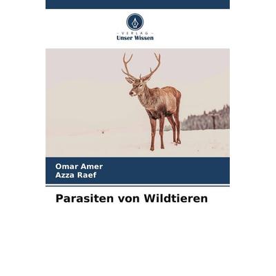 Parasiten von Wildtieren, Taschenbuch von Omar Amer,Azza Raef, Verlag Unser Wissen, 978-620-8-36050-4