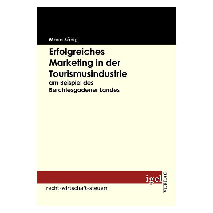 Igel Records Erfolgreiches Marketing in der Tourismusindustrie am Beispiel des Berchtesgadener Landes (Deutsch, Softcover, Mario König) (7568292)