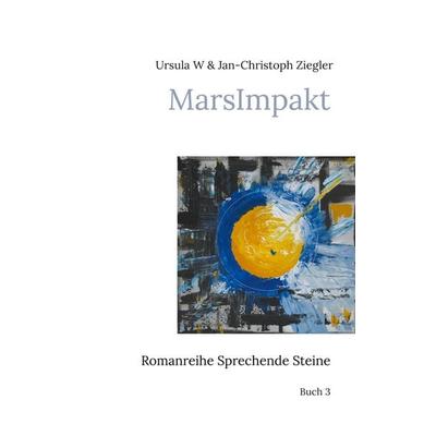 MarsImpakt, Taschenbuch von Ursula W. Ziegler,Jan-Christoph Ziegler, BoD – Books on Demand, 978-3-7557-5184-7